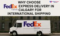 Why Choose FedEx Express Delivery in Calgary for Fast International Shipping